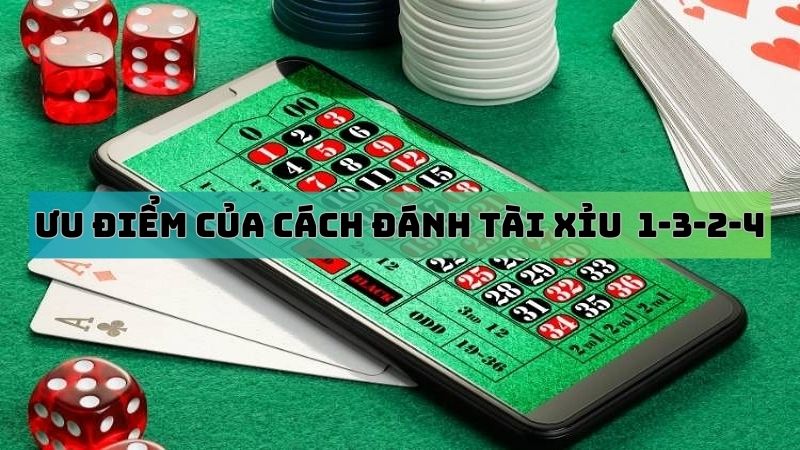 Ưu điểm cách đánh tài xỉu 1-3-2-4