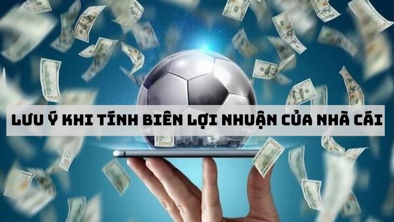 Lưu ý cách tính biên lợi nhuận của nhà cái