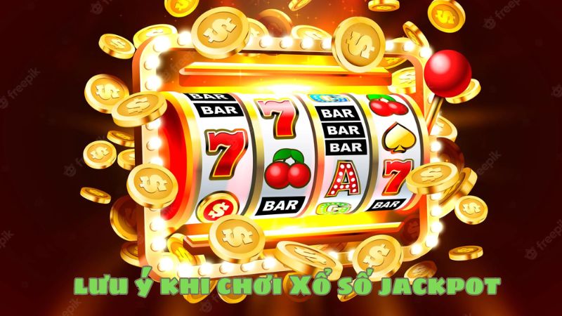 Lưu ý khi tham gia xổ số Jackpot là gì