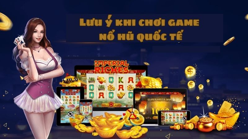 Lưu ý khi chơi game nổ hũ quốc tế